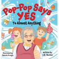Pop-Pop Says Yes To Almost Anything - Hardcover