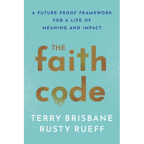 The Faith Code: A Future-Proof Framework for a Life of Meaning and Impact - Hardcover