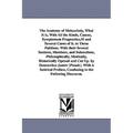 The Anatomy of Melancholy, What It is, With All the Kinds, Causes, Symptomsm Prognostics, M and Several Cures of It. in Three Patitions. With their Se