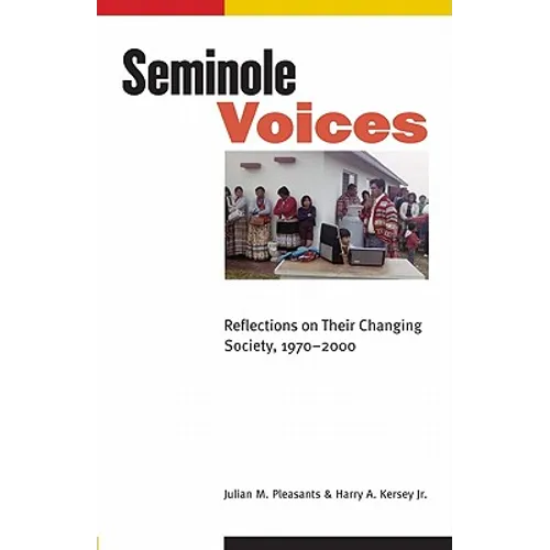 Seminole Voices: Reflections on Their Changing Society, 1970-2000