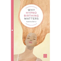 Why Hypno-Birthing Matters - Paperback