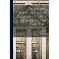 Intensive Horticulture in California [or, A Wizard of the Garden] ..