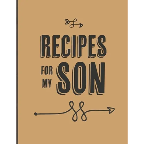 Recipes For My Son: Keepsake Gift For Your Son, Big Empty Recipe Cookbook - Paperback