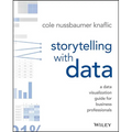 Storytelling with Data: A Data Visualization Guide for Business Professionals - Paperback