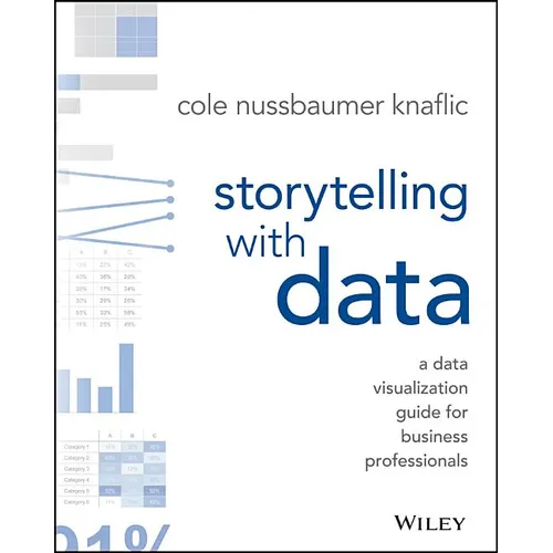 Storytelling with Data: A Data Visualization Guide for Business Professionals - Paperback