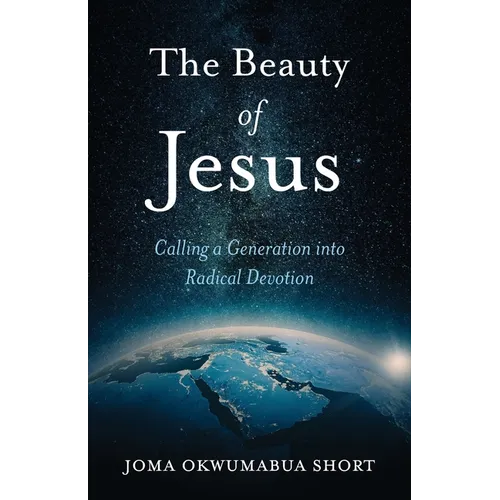 The Beauty of Jesus: Calling a Generation into Radical Devotion - Paperback
