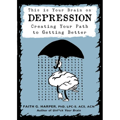 This Is Your Brain on Depression: Creating Your Path to Getting Better - Paperback