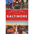 A History Lover's Guide to Baltimore - Paperback