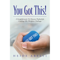 You Got This!: A Straightforward, No-nonsense Playbook for Crushing 130+ Workplace Challenges - Paperback