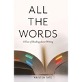 All the Words: A Year of Reading About Writing - Hardcover