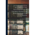 A Genealogical Record of the Descendants of Thomas Penney of New Gloucester, Maine