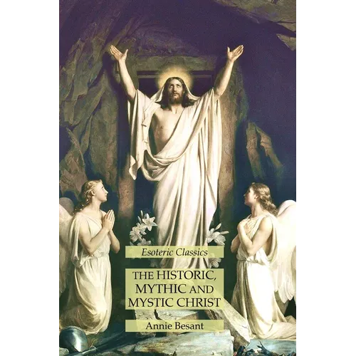 The Historic, Mythic and Mystic Christ: Esoteric Classics - Paperback
