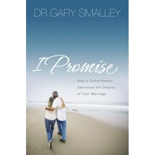 I Promise: How Five Commitments Determine the Destiny of Your Marriage - Paperback