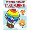 Let Your Dreams Take Flight! Hot Air Balloons Coloring Book - Paperback