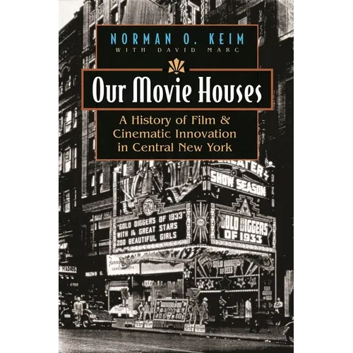 Our Movie Houses: A History of Film & Cinematic Innovation in Central New York