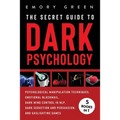 The Secret Guide To Dark Psychology: 5 Books in 1: Psychological Manipulation, Emotional Blackmail, Dark Mind Control in NLP, Dark Seduction and Persu - Paperback