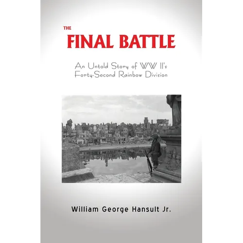 The Final Battle: An Untold Story of WW II's Forty-Second Rainbow Division
