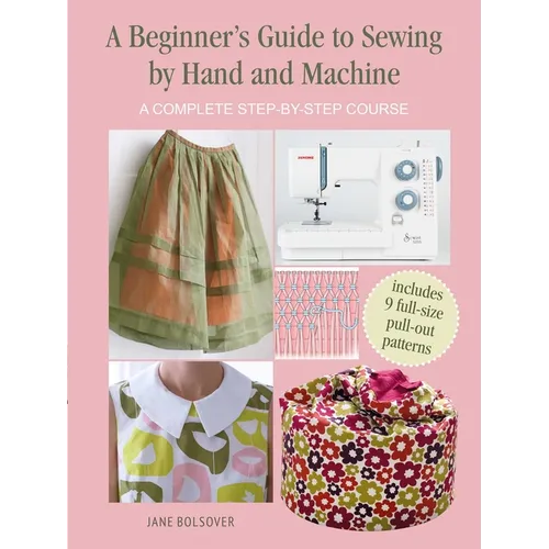 A Beginner's Guide to Sewing by Hand and Machine: A Complete Step-By-Step Course - Paperback