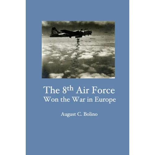 The 8th Air Force Won the War in Europe