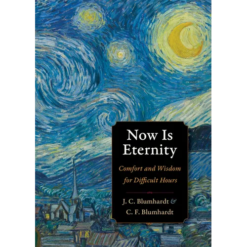 Now Is Eternity: Comfort and Wisdom for Difficult Hours - Paperback