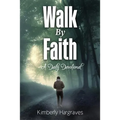 Walk By Faith: A Daily Devotional - Paperback