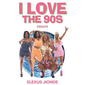 I Love The 90s: Essays