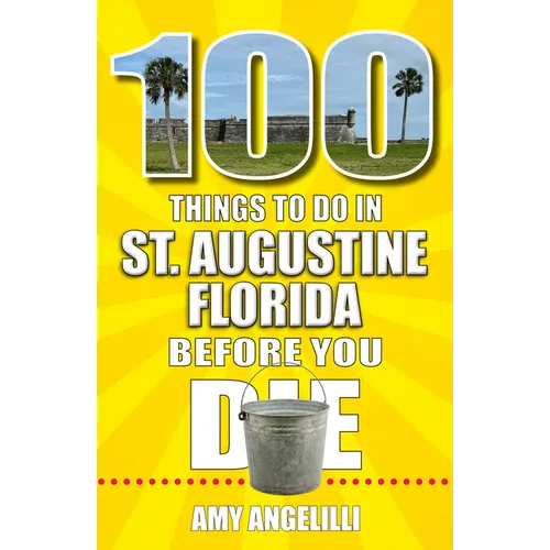 100 Things to Do in St. Augustine, Florida, Before You Die - Paperback