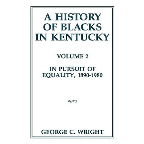 A History of Blacks in Kentucky: In Pursuit of Equality, 1890-1980 Volume 2