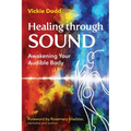 Healing Through Sound: Awakening Your Audible Body - Paperback