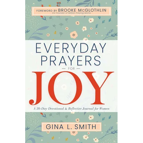 Everyday Prayers for Joy: A 30-Day Devotional & Reflective Journal for Women - Paperback