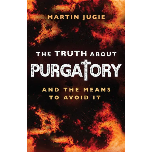 The Truth about Purgatory: And the Means to Avoid It - Paperback