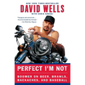 Perfect I'm Not: Boomer on Beer, Brawls, Backaches, and Baseball - Paperback