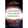 Invading the Enemy's Strongholds: Targeted Intercession That Unleashes Revival, Awakening, and Reformation - Paperback