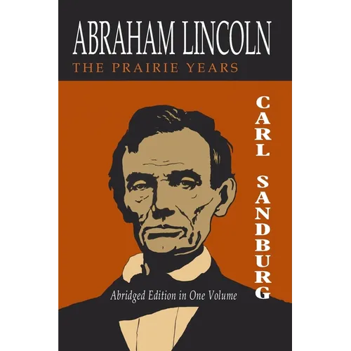 Abraham Lincoln: The Prairie Years [Two Volumes in One]