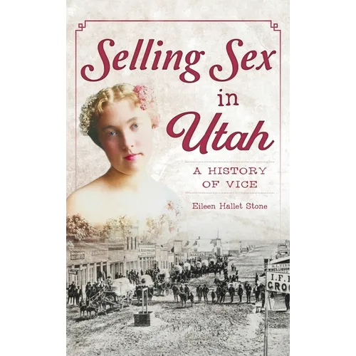 Selling Sex in Utah: A History of Vice