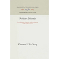 Robert Morris: Revolutionary Financier, with an Analysis of His Earlier Career