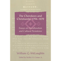 The Cherokees and Christianity, 1794-1870: Essays on Acculturation and Cultural Persistence