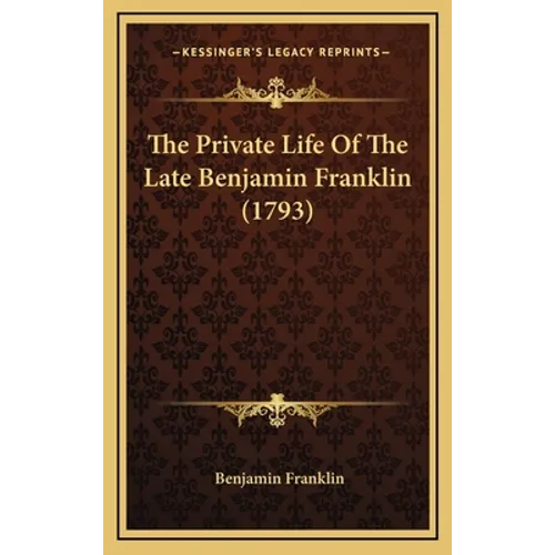 The Private Life Of The Late Benjamin Franklin (1793)