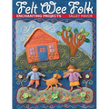Felt Wee Folk: Enchanting Projects - Paperback