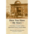 Here You Have My Story: Eyewitness Accounts of the Nineteenth-Century Central Plains