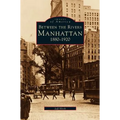 Manhattan: Between the Rivers, 1880-1920 - Hardcover