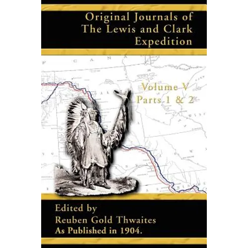 Original Journals of the Lewis and Clark Expedition: 1804-1806 Parts 1 & 2