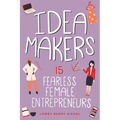 Idea Makers: 15 Fearless Female Entrepreneurs - Paperback