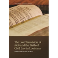 The Lost Translators of 1808 and the Birth of Civil Law in Louisiana