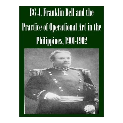 BG J. Franklin Bell and the Practice of Operational Art in the Philippines, 1901-1902