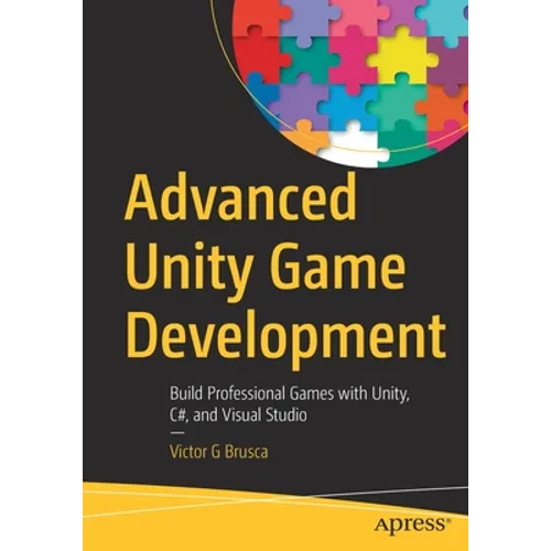 Advanced Unity Game Development: Build Professional Games with Unity, C#, and Visual Studio - Paperback