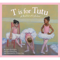 T Is for Tutu: A Ballet Alphabet - Hardcover