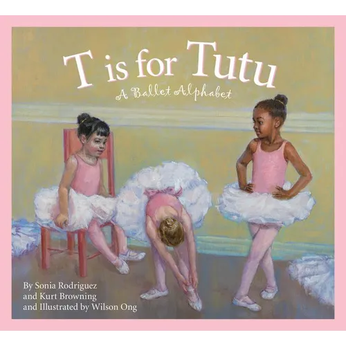 T Is for Tutu: A Ballet Alphabet - Hardcover