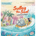 Sulley the Seal Learns to Surf: Kids' beginner guide to safe internet surfing - Hardcover