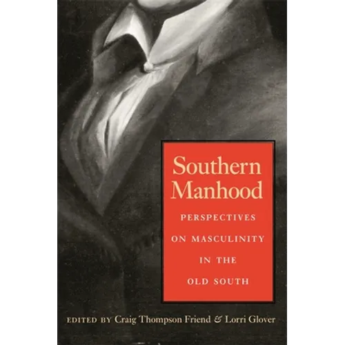 Southern Manhood: Perspectives on Masculinity in the Old South
